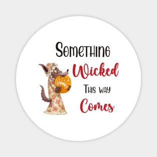 Something Wicked This Way Comes Magnet